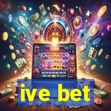 ive bet