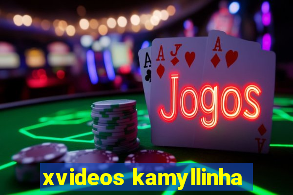 xvideos kamyllinha