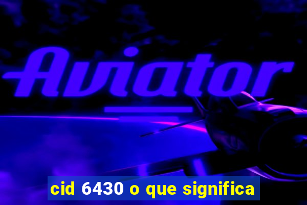 cid 6430 o que significa