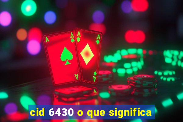 cid 6430 o que significa