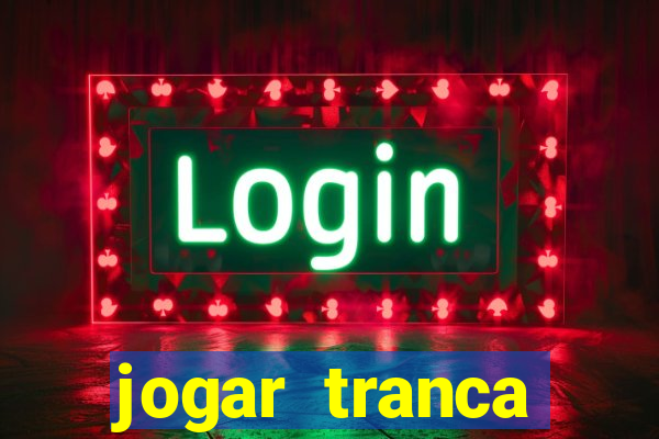 jogar tranca valendo dinheiro