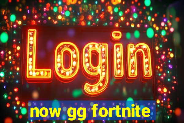 now gg fortnite