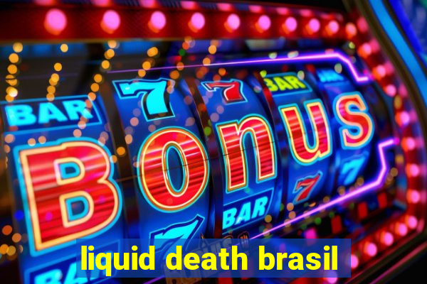 liquid death brasil