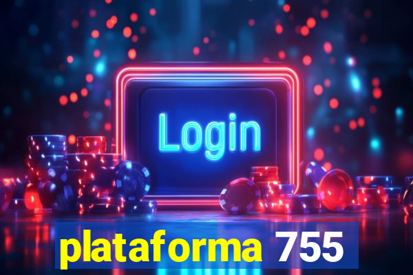 plataforma 755