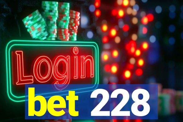 bet 228
