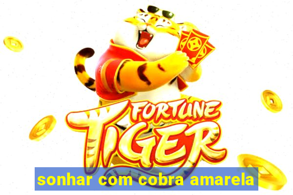 sonhar com cobra amarela