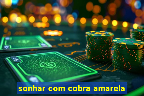 sonhar com cobra amarela