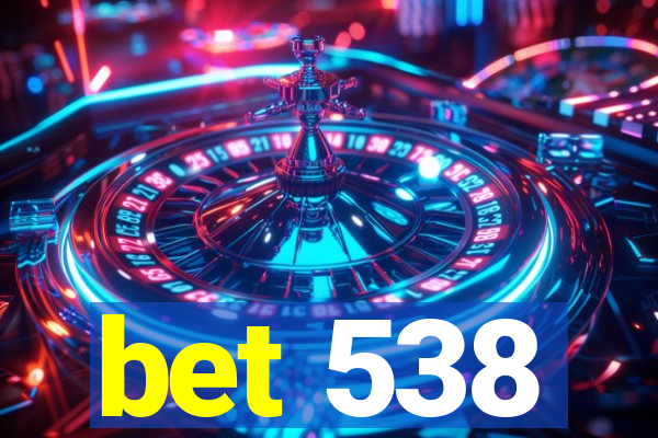 bet 538