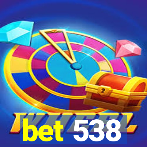 bet 538
