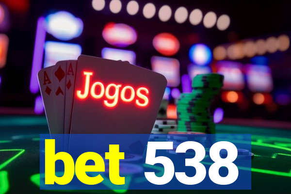 bet 538