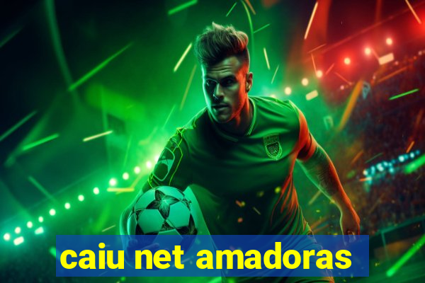caiu net amadoras