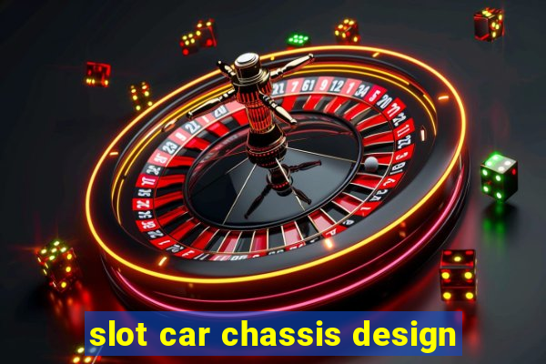 slot car chassis design