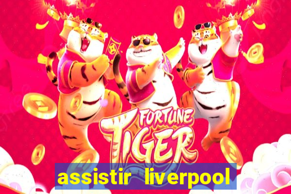 assistir liverpool x real madrid futemax