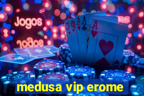 medusa vip erome