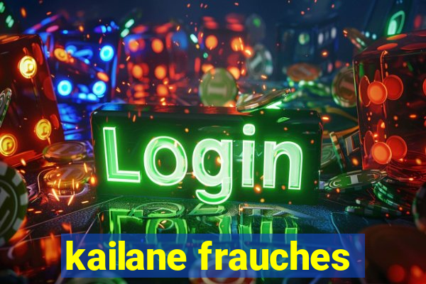 kailane frauches