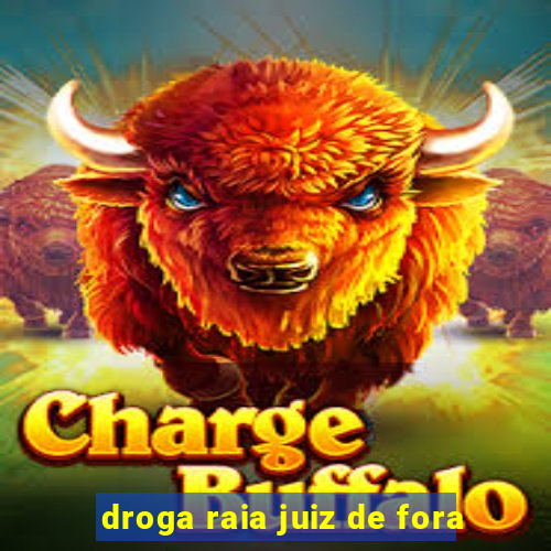 droga raia juiz de fora