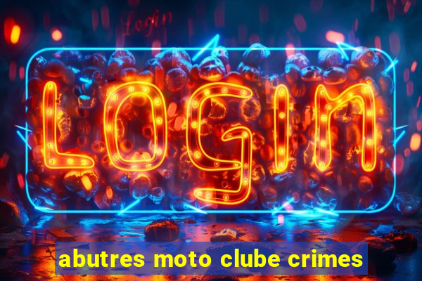 abutres moto clube crimes