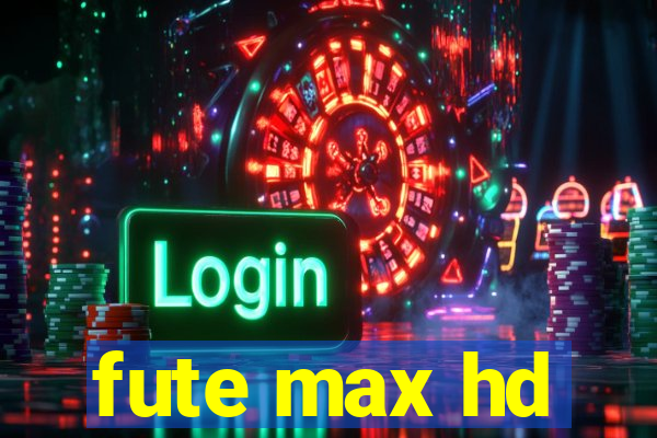 fute max hd