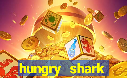 hungry shark evolution dinheiro infinito ios