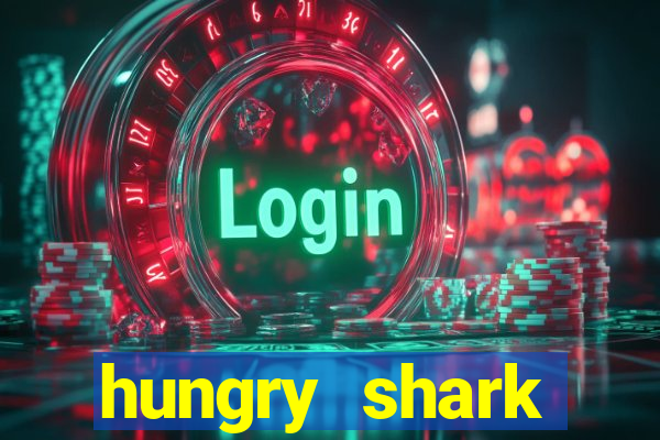 hungry shark evolution dinheiro infinito ios