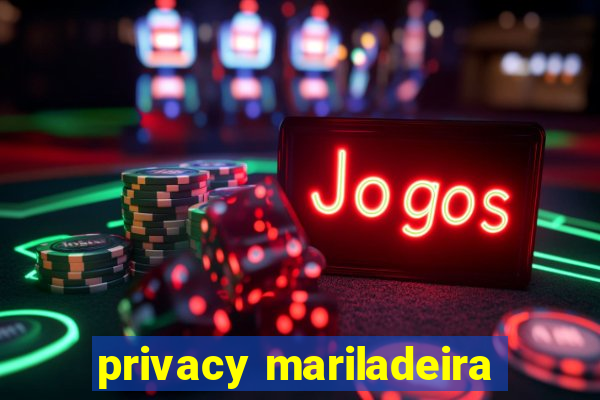 privacy mariladeira
