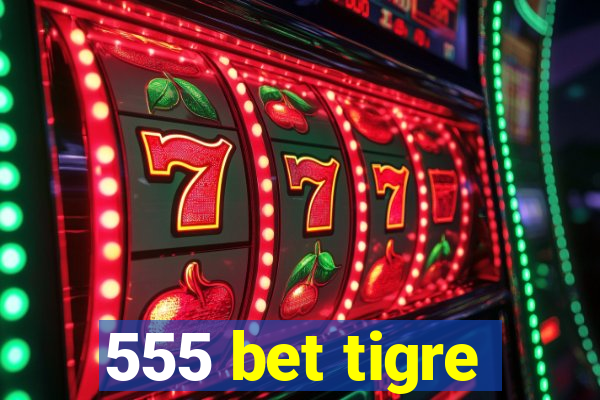 555 bet tigre