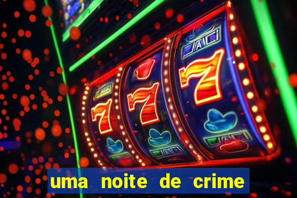 uma noite de crime dublado drive