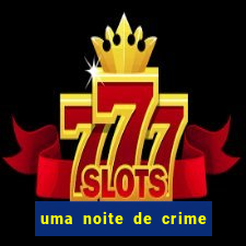 uma noite de crime dublado drive