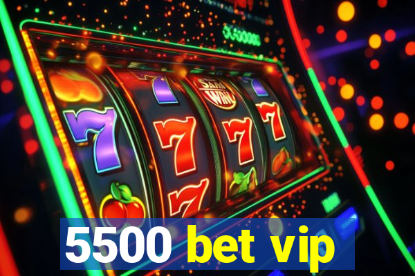 5500 bet vip