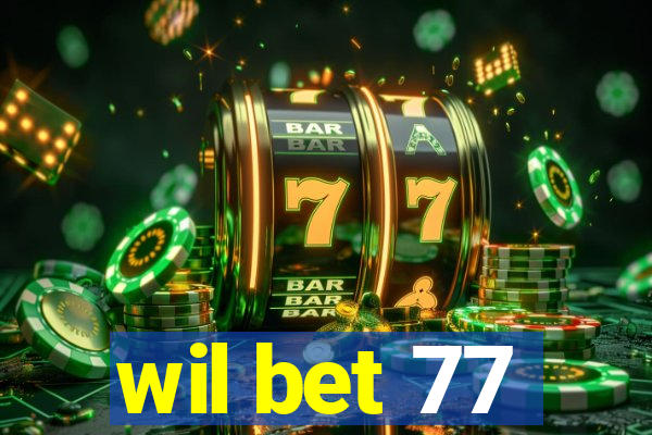 wil bet 77