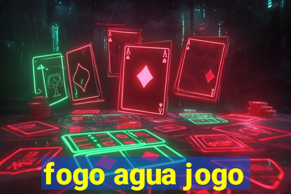 fogo agua jogo