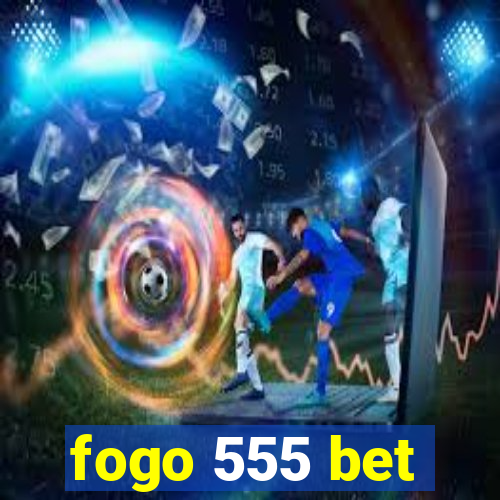 fogo 555 bet