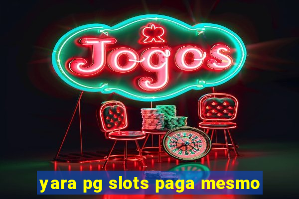 yara pg slots paga mesmo