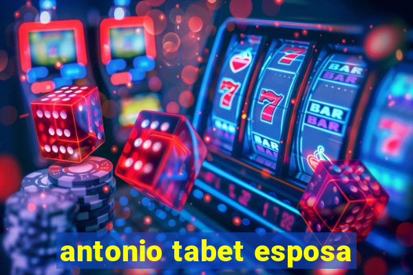 antonio tabet esposa