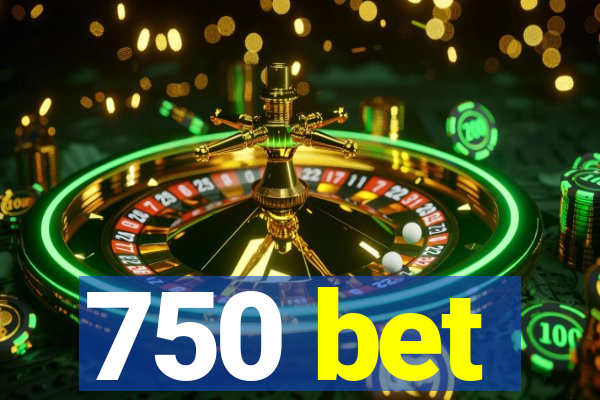 750 bet