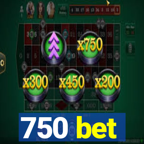 750 bet