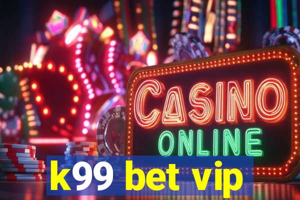 k99 bet vip