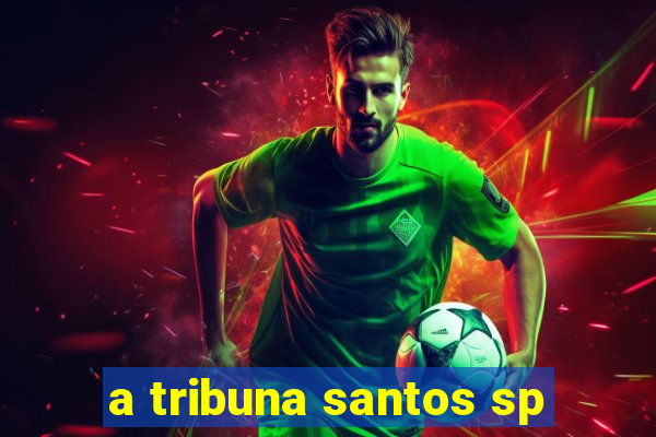 a tribuna santos sp