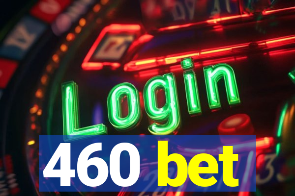 460 bet