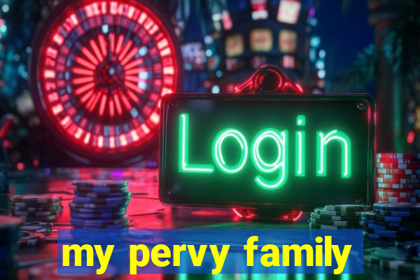 my pervy family
