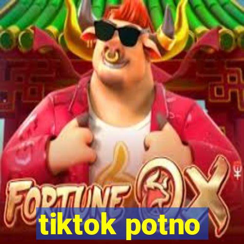 tiktok potno