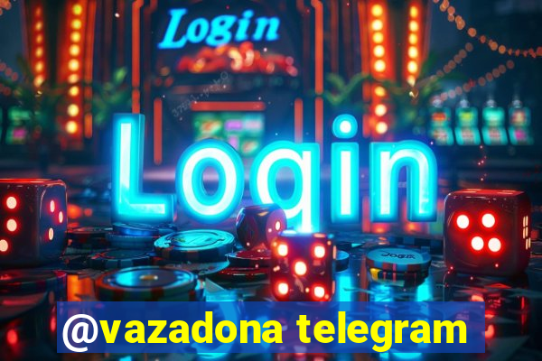 @vazadona telegram