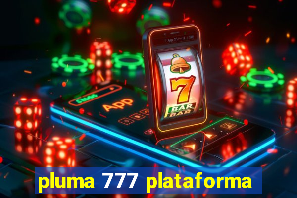 pluma 777 plataforma