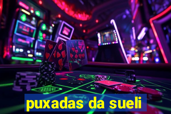 puxadas da sueli