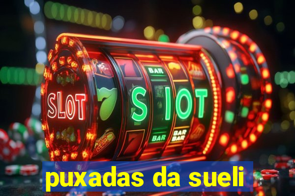 puxadas da sueli
