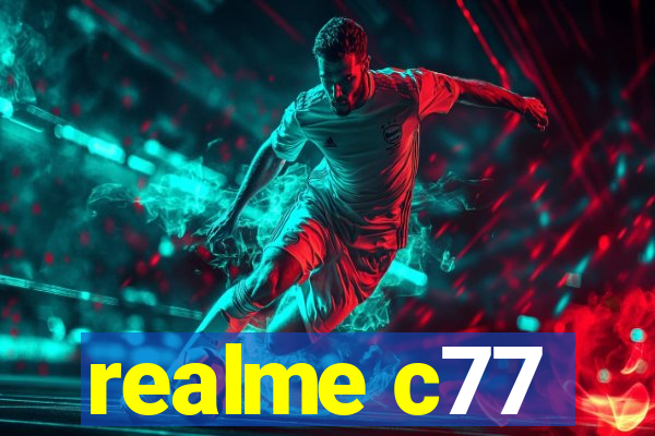 realme c77