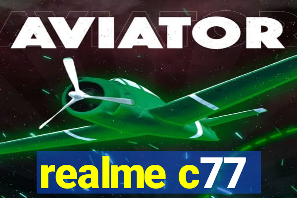 realme c77