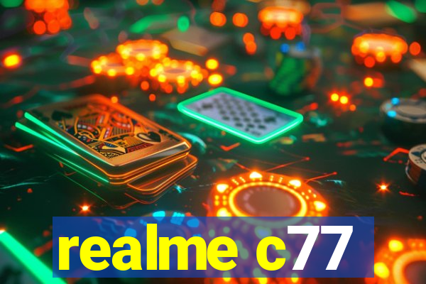 realme c77