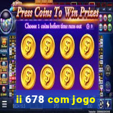 ii 678 com jogo