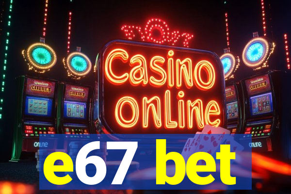 e67 bet